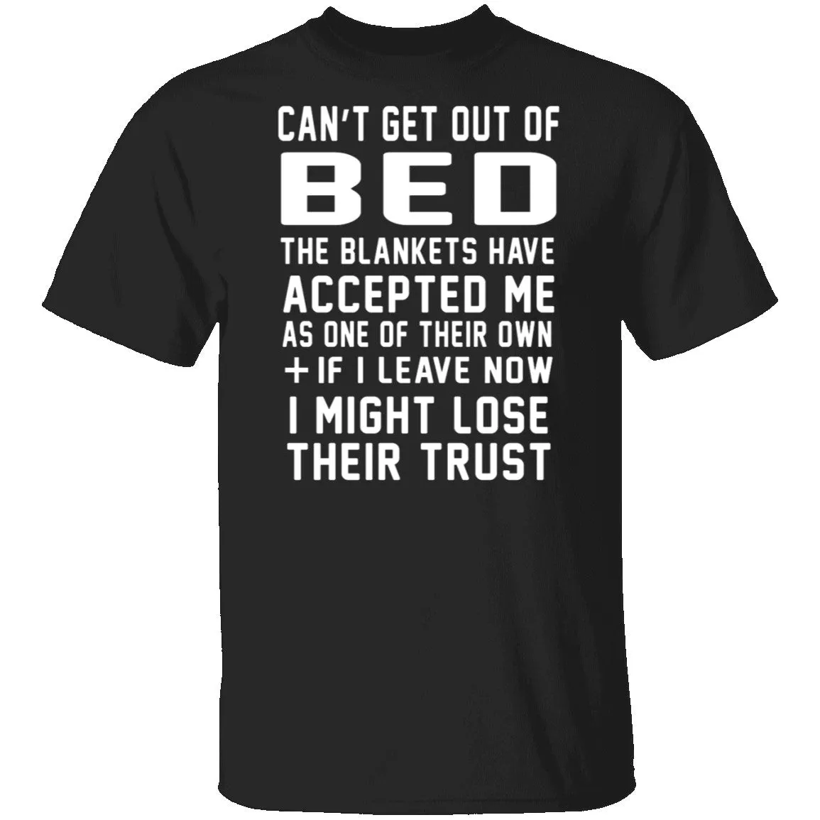 Can't Get Out Of Bed The Blankets Have Accepted Me T-Shirt