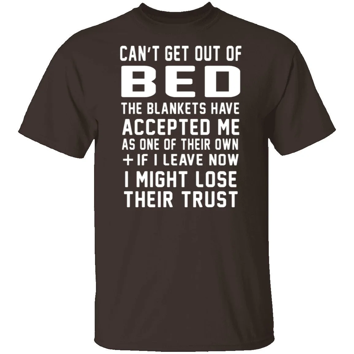 Can't Get Out Of Bed The Blankets Have Accepted Me T-Shirt