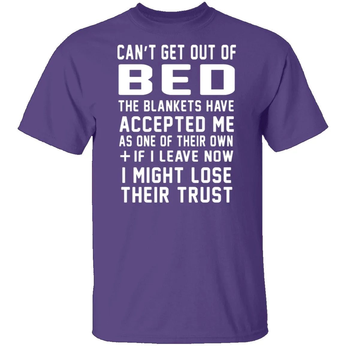 Can't Get Out Of Bed The Blankets Have Accepted Me T-Shirt