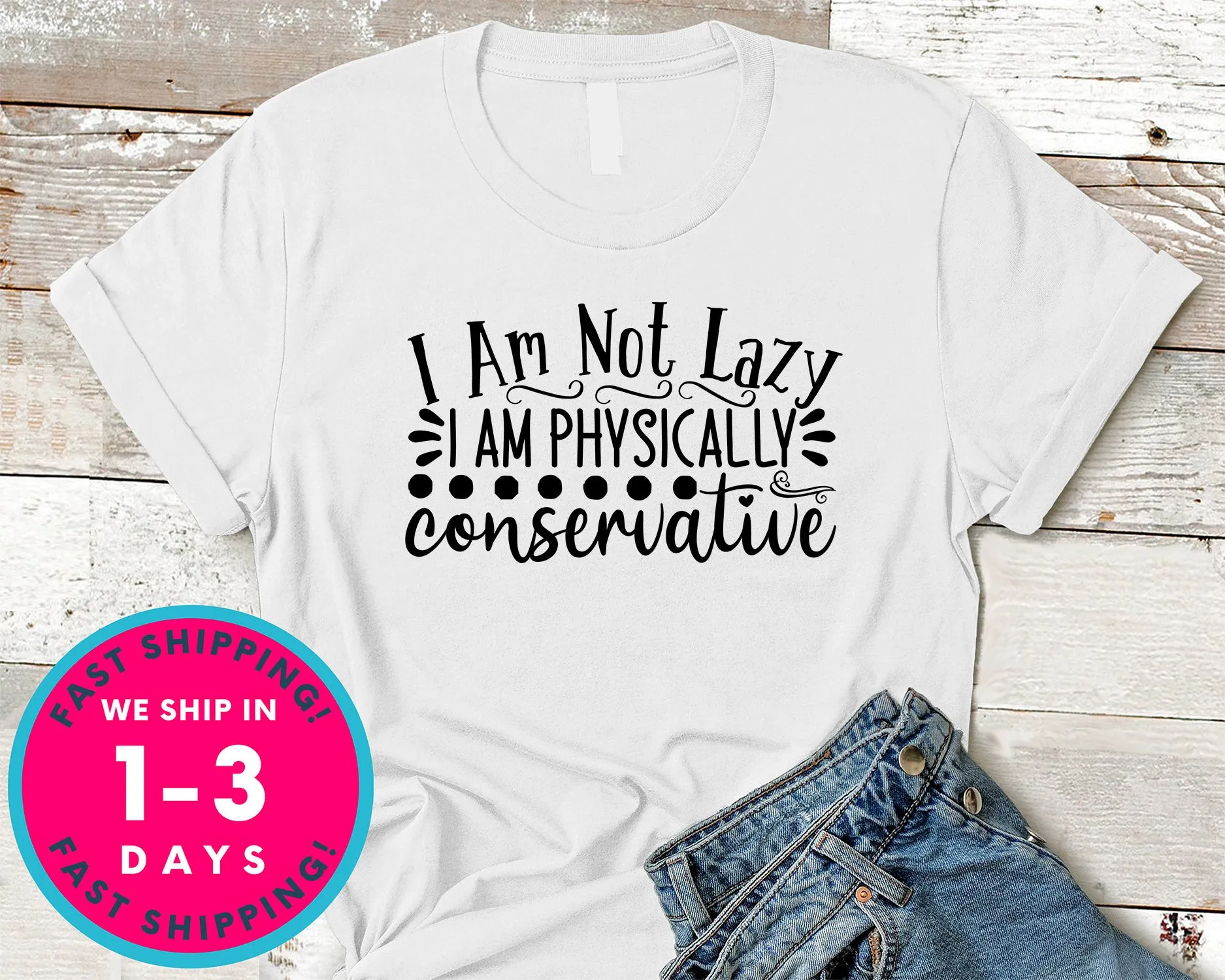 I Am Not Lazy I Am Physically Conservative