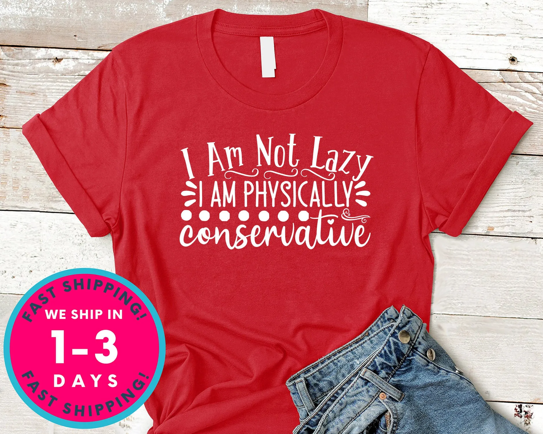 I Am Not Lazy I Am Physically Conservative