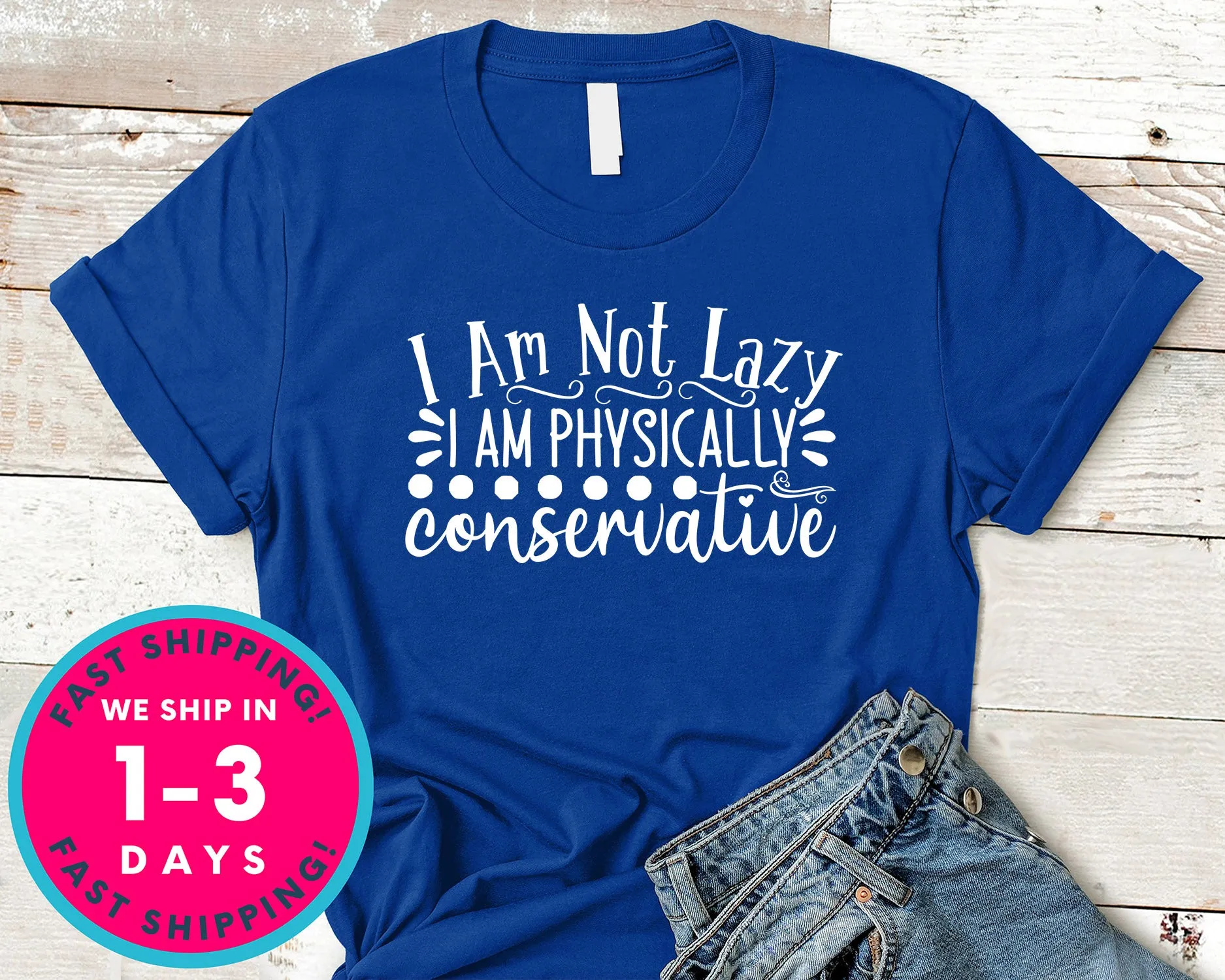 I Am Not Lazy I Am Physically Conservative