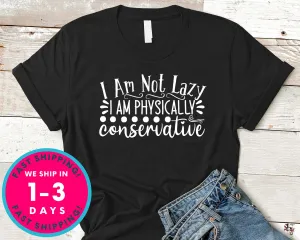 I Am Not Lazy I Am Physically Conservative