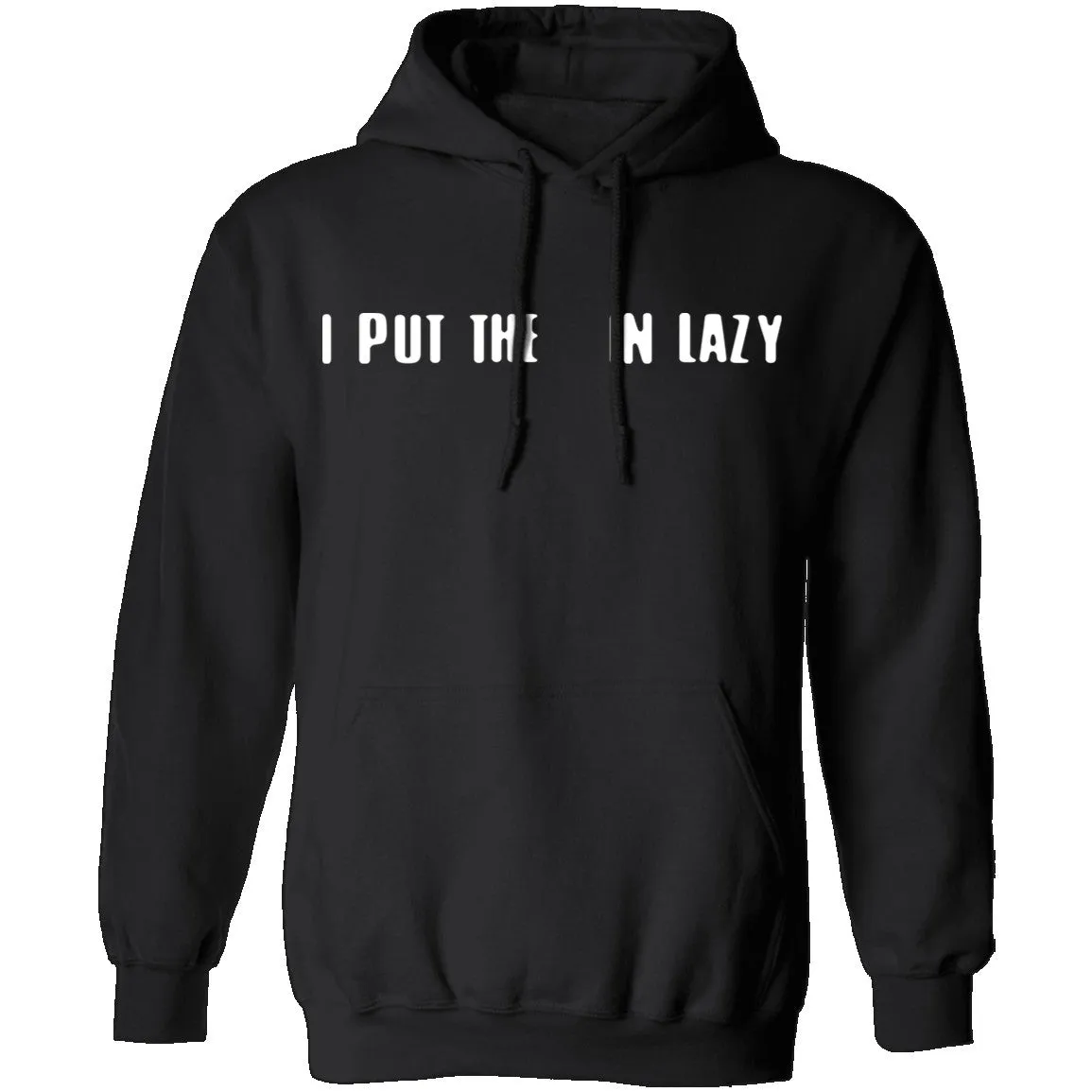 I Put The  In Lazy T-Shirt
