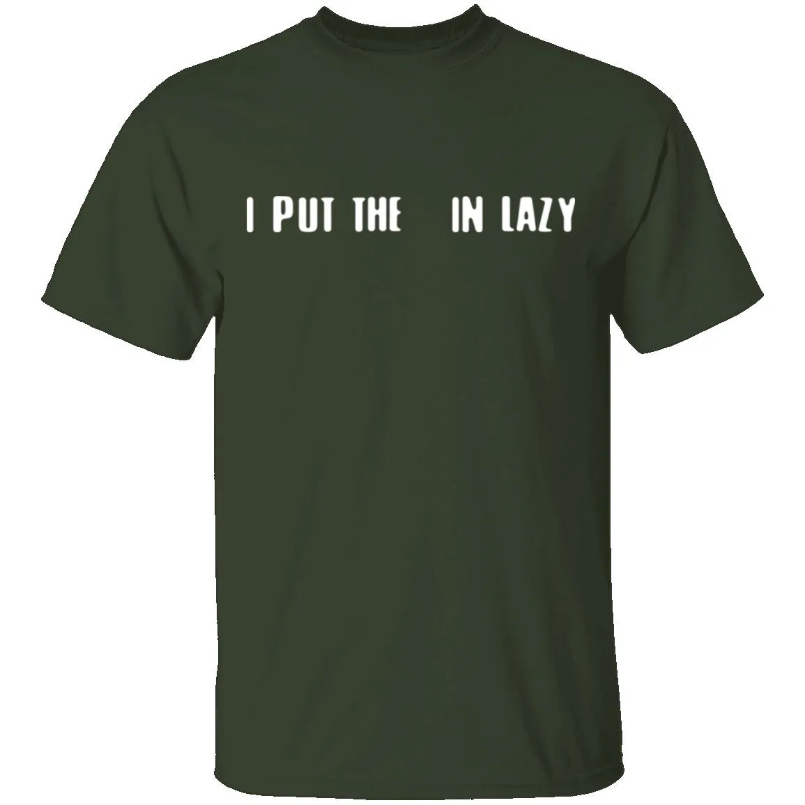 I Put The  In Lazy T-Shirt