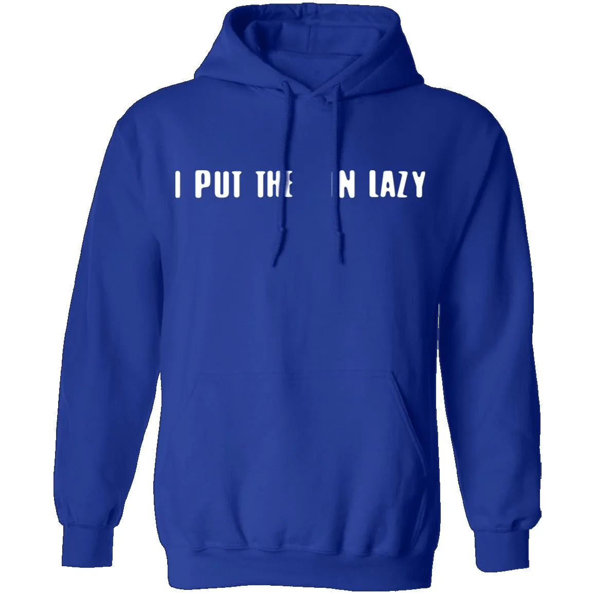 I Put The  In Lazy T-Shirt