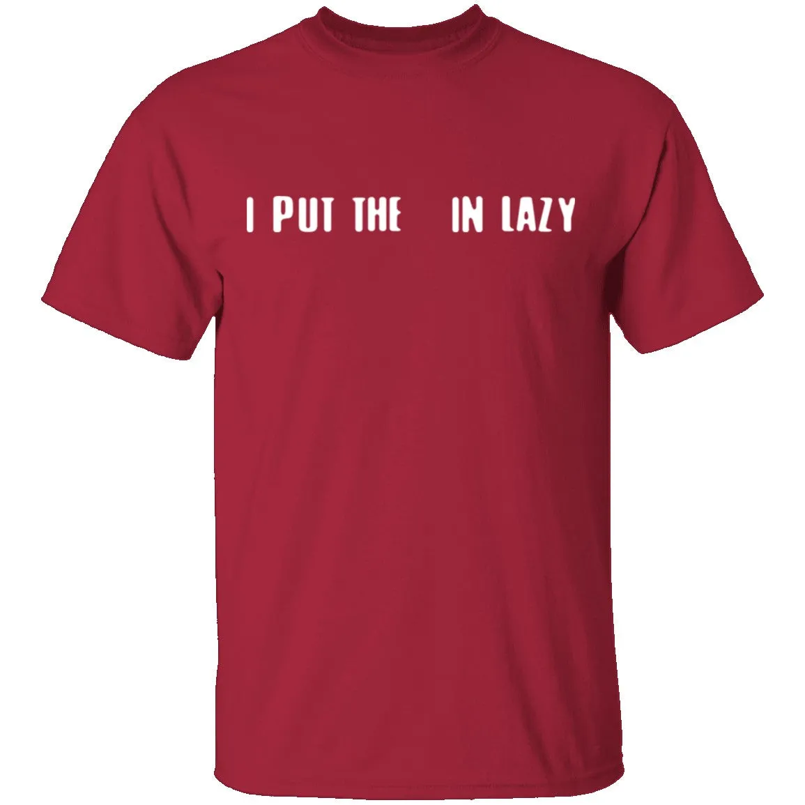 I Put The  In Lazy T-Shirt