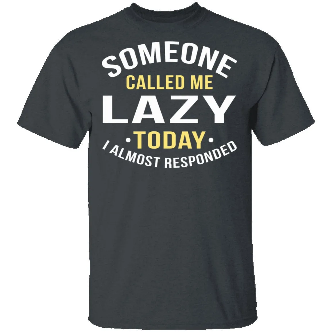 Someone Called Me Lazy T-Shirt