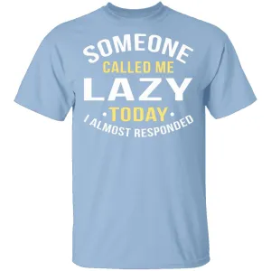Someone Called Me Lazy T-Shirt