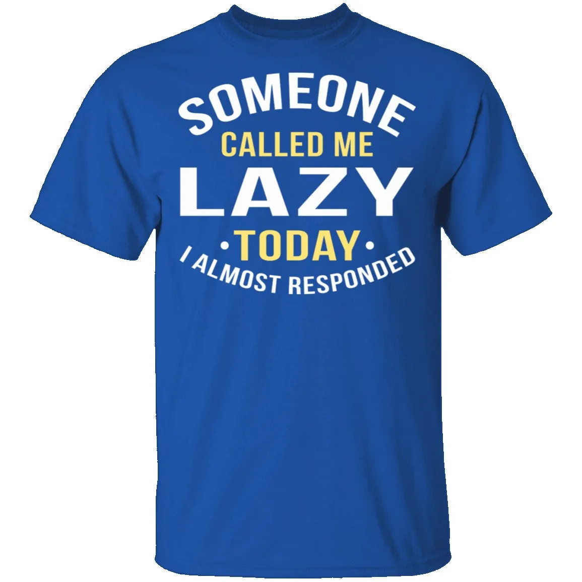 Someone Called Me Lazy T-Shirt